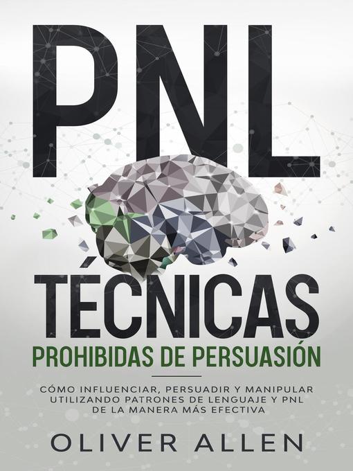 Detalles del título PNL Técnicas prohibidas de Persuasión de Oliver Allen - Disponible